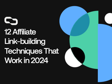 12 Affiliate Link-Building Techniques That Work in 2024