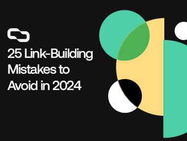 25 Link-Building Mistakes to Avoid in 2024