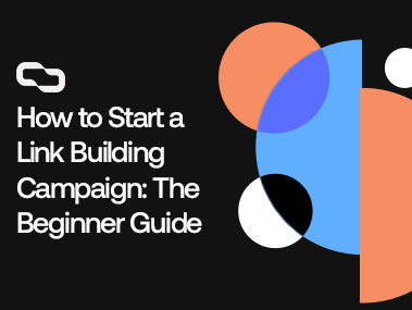 How to Start a Link Building Campaign: The Beginner Guide