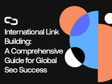 International Link Building: A Comprehensive Guide For Global SEO Success