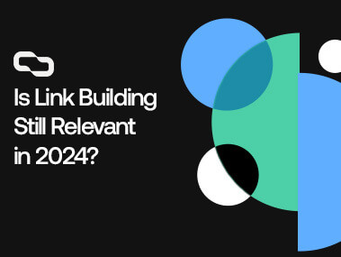 Is Link Building Still Relevant in 2024?