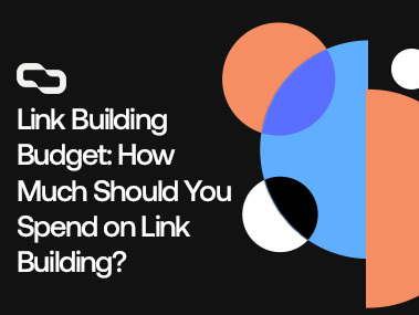 Link Building Budget: How Much Should You Spend on Link Building?