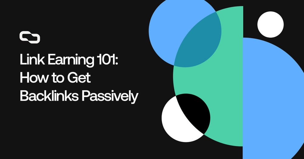 Link Earning 101: How to Get Backlinks Passively