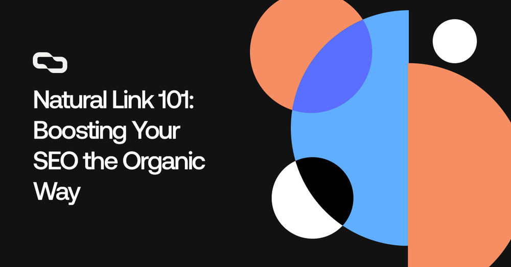 Natural Link 101: Boosting Your SEO the Organic Way