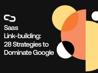 SaaS Link-Building: 28 Strategies to Dominate Google