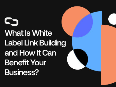 What Is White Label Link Building and How it Can Benefit Your Business?